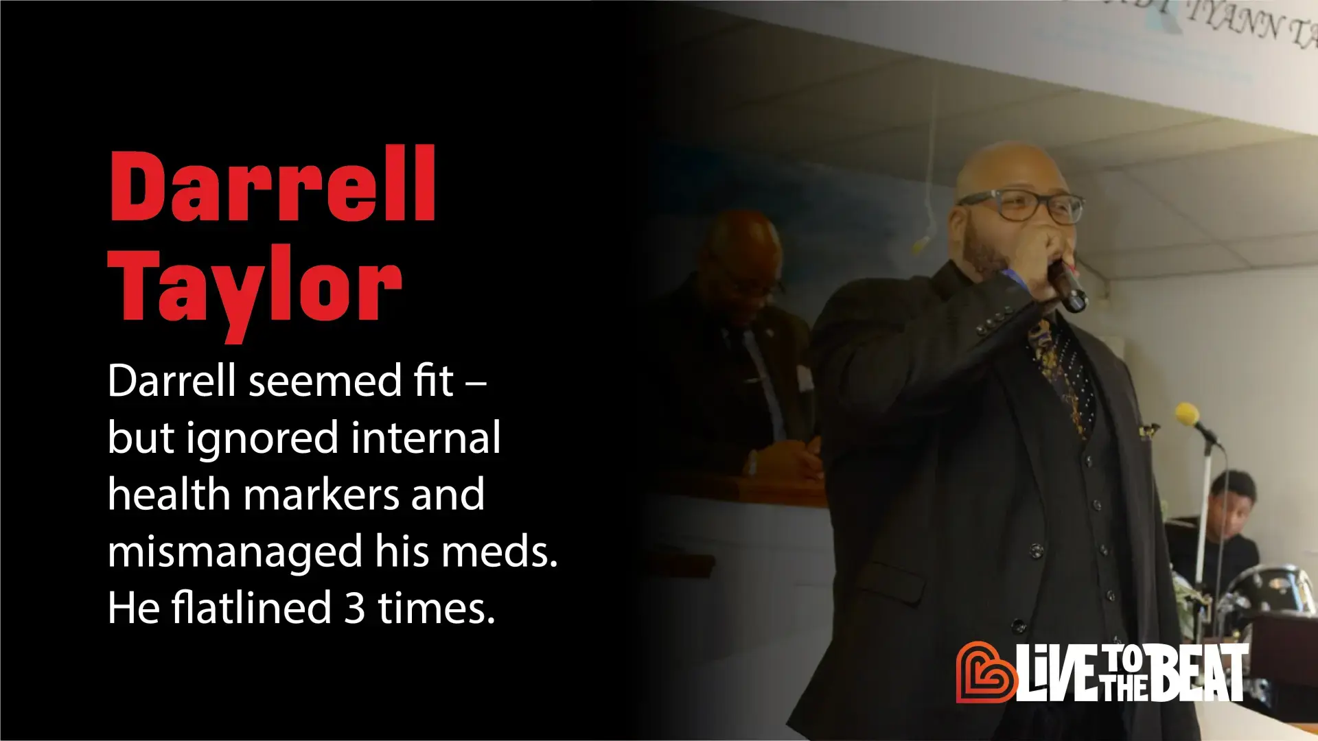 Darrell Taylor - Darrell semed fit - but ignored internal health markers and mismanaged his meds. He flatlined 3 times.